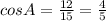 cosA=\frac{12}{15}=\frac{4}{5}