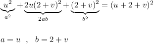 \underbrace{u^2}_{a^2}+\underbrace {2u(2+v)^2}_{2ab}+\underbrace{(2+v)^2}_{b^2}=(u+2+v)^2\\\\\\a=u\ \ ,\ \ b=2+v