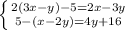 \left \{ {{2(3x - y) - 5=2x - 3y} \atop{5-(x-2y)=4y+16}} \right.