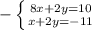 -\left \{ {{8x+2y=10} \atop{x+2y=-11}} \right.