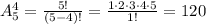 A_5^4=\frac{5!}{(5-4)!}=\frac{1\cdot2\cdot3\cdot4\cdot5}{1!}=120