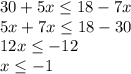 30+5x\leq 18-7x\\5x+7x\leq 18-30\\12x\leq -12\\x\leq -1