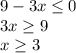 9-3x\leq 0\\3x\geq 9\\x\geq 3