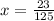 x = \frac{23}{125} 