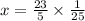 x = \frac{23}{5} \times \frac{1}{25} 