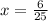 x = \frac{6}{25} 