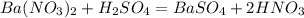 Ba(NO_{3})_{2} + H_{2} SO_{4} =BaSO_{4} +2HNO_{3}