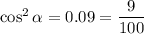 \cos^2\alpha=0.09=\dfrac{9}{100}