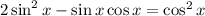 2\sin^2x - \sin x\cos x =\cos^2x