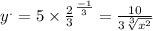  {y}^{.} = 5 \times {\frac{2}{3}}^{ \frac{ - 1}{3} } = \frac{10}{3 \sqrt[3]{ {x}^{2} } } 