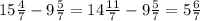 15\frac{4}{7}-9\frac{5}{7} =14\frac{11}{7}-9\frac{5}{7}=5\frac{6}{7}