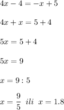 \displaystyle 4x-4=-x+5\\\\4x+x=5+4\\\\5x=5+4\\\\5x=9\\\\x=9:5\\\\x=\frac{9}{5} \;\;ili\;\;x=1.8