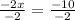 \frac{-2x}{-2} =\frac{-10}{-2}