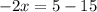 -2x=5-15