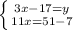 \left \{ {{3x-17=y} \atop {11x=51-7}} \right.