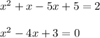 x^{2} +x-5x+5=2\\\\x^{2} -4x+3=0