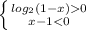 \left \{ {{log_2(1-x)0} \atop {x-1<0}} \right.