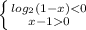 \left \{ {{log_2(1-x)<0} \atop {x-10}} \right.