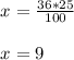 x^{} =\frac{36*25}{100}\\\\x^{} =9