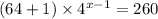 (64 + 1) \times 4 {}^{x - 1} = 260