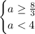 \begin{cases} a\geq\frac{8}{3} \\ a<4 \end{cases}