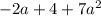  - 2a + 4 + 7a {}^{2} 