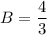 B=\dfrac{4}{3}