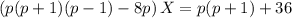 \left(p(p+1)(p-1)-8p\right)X=p(p+1)+36