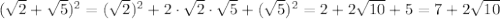 (\sqrt2+\sqrt5)^2=(\sqrt2)^2+2\cdot \sqrt2\cdot \sqrt5+(\sqrt5)^2=2+2\sqrt{10}+5=7+2\sqrt{10}