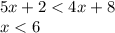 5x+2<4x+8\\x<6