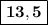 \boxed{\bold{13,5}}