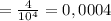 = \frac{4}{10^4} = 0,0004