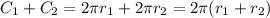 C_{1} + C_{2} = 2\pi r_{1} + 2\pi r_{2} = 2\pi (r_{1} + r_{2} )