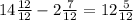 14\frac{12}{12} - 2\frac{7}{12} =12\frac{5}{12}