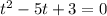 t^2-5t+3=0