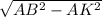 \sqrt{AB^{2}-AK^{2} }