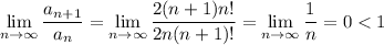 \displaystyle \lim_{n \to \infty} \dfrac{a_{n+1}}{a_n}= \lim_{n \to \infty}\dfrac{2(n+1)n!}{2n(n+1)!}= \lim_{n \to \infty}\dfrac{1}{n}=0<1