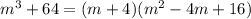 m^3+64 =(m+4)(m^2-4m+16)