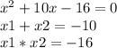 x^2+10x-16=0\\x1+x2=-10\\x1*x2=-16