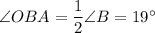 \angle OBA = \dfrac{1}{2}\angle B = 19^{\circ}