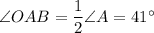 \angle OAB = \dfrac{1}{2}\angle A = 41^{\circ}