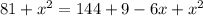 81 + x^{2} = 144 + 9 - 6x + x^{2}