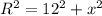 R^{2} = 12^{2} + x^{2}