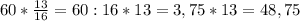 60* \frac{13}{16}=60:16*13=3,75*13=48,75