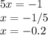 5x=-1\\x=-1/5\\x=-0.2