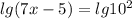 lg (7x-5) = lg10^2