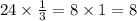  24 \times \frac{1}{3} = 8 \times 1 = 8