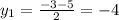 y_{1} = \frac{-3-5}{2} = -4