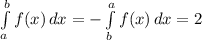 \int\limits^b_a {f(x)} \, dx =- \int\limits^a_b {f(x)} \, dx = 2