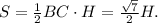 S=\frac{1}{2}BC\cdot H=\frac{\sqrt{7}}{2}H.